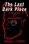 The Last Dark Place: A Comedy of Redemption - Richard J. O'Brien - 9781737702740