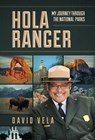 Hola Ranger, My Journey Through The National Parks - Raymond David Vela - 9781737727026