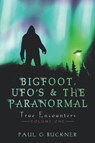 BIGFOOT, UFO's & THE PARANORMAL - Paul G Buckner - 9781737777212