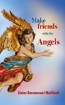 Make Friends With the Angels - Sister Emmanuel Maillard ; Rosalia Schlett - 9781737788195