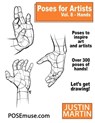 Poses for Artists Volume 8 Hands: An Essential Reference for Figure Drawing and the Human Form - Justin R. Martin - 9781737793724