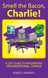 Smell the Bacon, Charlie! - Robert J Haworth - 9781737801917