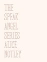 Notley, A: Speak Angel Series - Alice Notley - 9781737803621