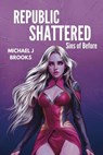 Republic Shattered - Michael J. Brooks - 9781737929383