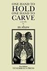 One Hand to Hold, One Hand to Carve - M. Shaw - 9781737982340