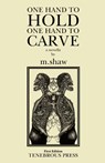 One Hand to Hold, One Hand to Carve - M Shaw - 9781737982357