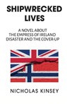 Shipwrecked Lives: A novel about the Empress of Ireland disaster and the cover-up. - Nicholas Kinsey - 9781738168712