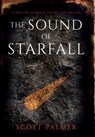 The Sound of Starfall: A Prelude Novella to the Last Ballad - Scott Palmer - 9781738179350