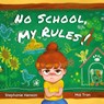 No School, My Rules! - Stephanie Henson - 9781738219322