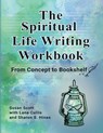 The Spiritual Life Writing Workbook - Susan Scott ; Lana Cullis ; Sharon S Hines - 9781738225729