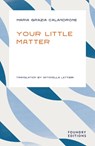 Your Little Matter - Maria Grazia Calandrone - 9781738446322