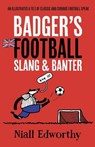 Badger's Football Slang and Banter - Niall Edworthy - 9781738452279