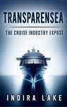Transparensea: The Cruise Industry Exposé - Indira Lake - 9781738458912