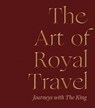 The Art of Royal Travel - The Earl of Rosslyn ; Theresa-Mary Morton ; Helen Rosslyn - 9781738487882