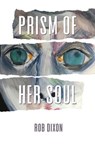 Prism of Her Soul - Rob Dixon - 9781738502813