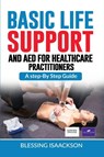 Basic Life Support and AED for HealthCare Practitioners - Blessing Isaackson - 9781738506132