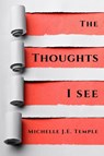 The Thoughts I See - Michelle J. E. Temple - 9781738888269