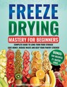 Freeze Drying Mastery For Beginners: Complete Guide to Long-Term Food Storage, Save Money, Reduce Waste and Keep Your Pantry Stocked - Harvardguard Publications - 9781738919659