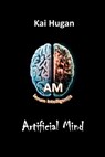 Artificial Mind - Kai Hugan - 9781739003913
