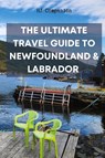 The Ultimate Travel Guide to Newfoundland & Labrador - Hj Companion - 9781739025304