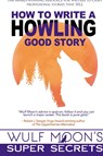 How to Write a Howling Good Story - Wulf Moon - 9781739047443