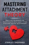 Mastering Attachment Theory - Stanley Sheppard - 9781739053826