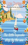 The little cupcake shop by the sea: Return to the seaside with this gorgeous, wonderfully uplifting holiday romance - Lizzie Chantree - 9781739096519