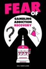 Fear of Gambling Addiction Recovery - Holly Anne Ellison - 9781739118112