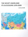The Soviet Union and Its Successors 1970-2020 - Jeremy Smith - 9781739206741