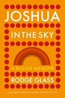 Joshua in the Sky - Rodge Glass - 9781739207793