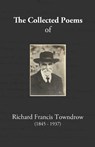The Collected Poems of Richard Francis Towndrow - Richard Francis Towndrow - 9781739230647