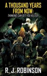 A Thousand Years From Now: Thinking Can Get You Killed - R. J. Robinson - 9781739235574