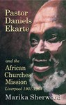Pastor Daniels Ekarte and the African Churches Mission - Marika Sherwood - 9781739321178