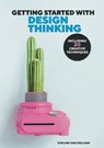 GETTING STARTED WITH DESIGN THINKING – WITH 20 CREATIVE TECHNIQUES - Eveline van Zeeland van Zeeland - 9781739350871