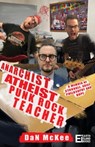 Anarchist Atheist Punk Rock Teacher - Dan McKee - 9781739363833