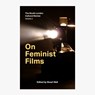 On Feminist Films - So Mayer ; Louisa Wei ; Emma Wilson - 9781739393960