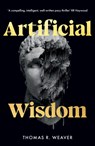 Artificial Wisdom - Thomas R. Weaver - 9781739434304