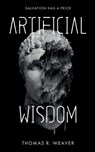 Artificial Wisdom: Salvation Has a Price - Weaver Thomas R - 9781739434328