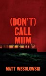 (Don't) Call Mum - Matt Wesolowski - 9781739458041