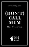 (Don't) Call Mum - Matt Wesolowski - 9781739458058