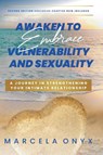 Awaken to Embrace Vulnerability and Sexuality - Marcela Onyx - 9781739463625