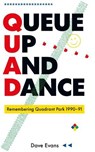 Queue Up And Dance - Remembering Quadrant Park 1990-91 - Dave Evans ; Emma Warren - 9781739477950