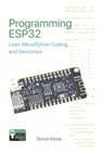 Programming ESP32: Learn MicroPython Coding and Electronics - Simon Monk - 9781739487454