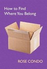How to Find Where You Belong - Rose Condo - 9781739623128