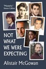 Not What We Were Expecting - Alistair McGowan - 9781739623173