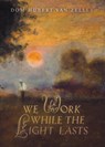 We Work While the Light Lasts - Dom Hubert Van Zeller - 9781739624163