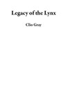 Legacy of the Lynx - Clio Gray - 9781739704247