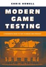 Modern Game Testing: A Pragmatic Guide to Test Planning and Strategy - Chris Howell - 9781739711511