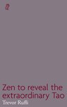 Zen to reveal the extraordinary Tao - Trevor Rufli - 9781739724986