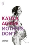 Mothers Don't - Katixa Agirre - 9781739823603